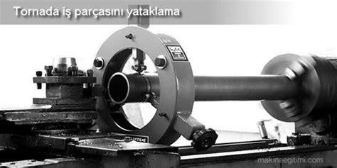 cnc torna ara yatak|Tornada Yataklar. Tornada İş Parçasını Yataklama.